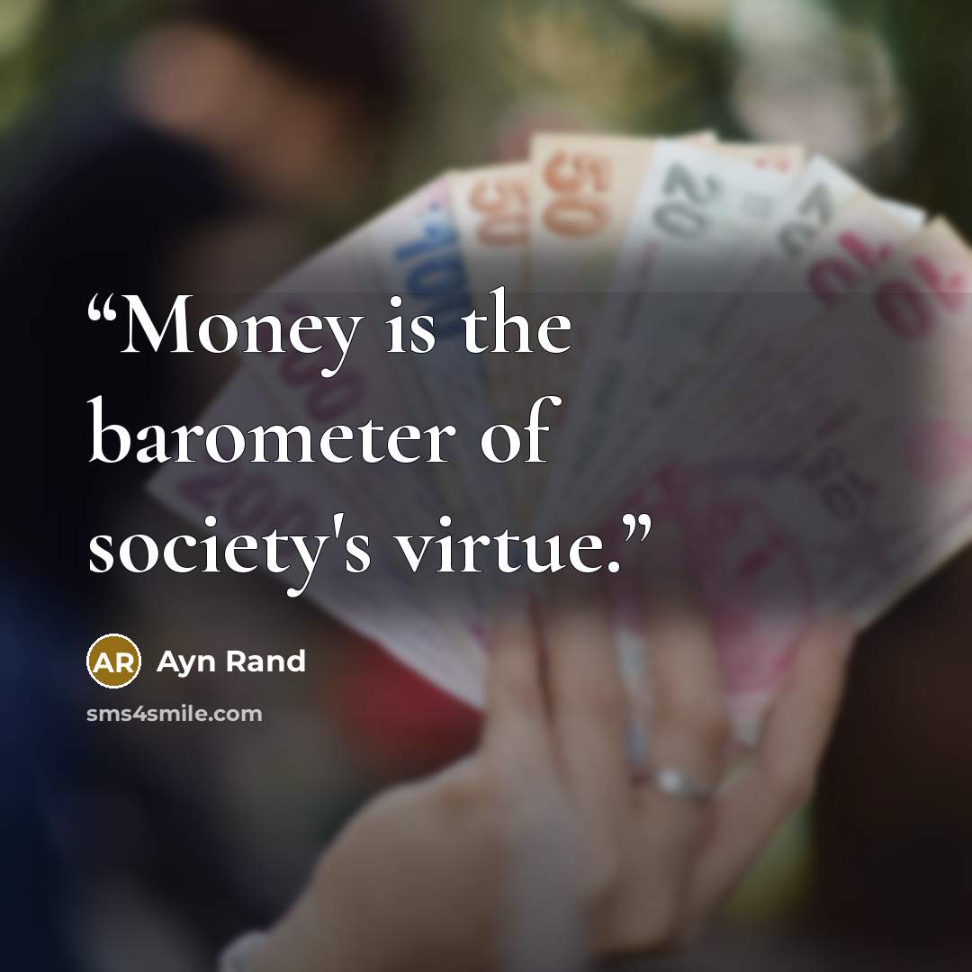 “Money is the barometer of society's virtue.” quote by Ayn Rand