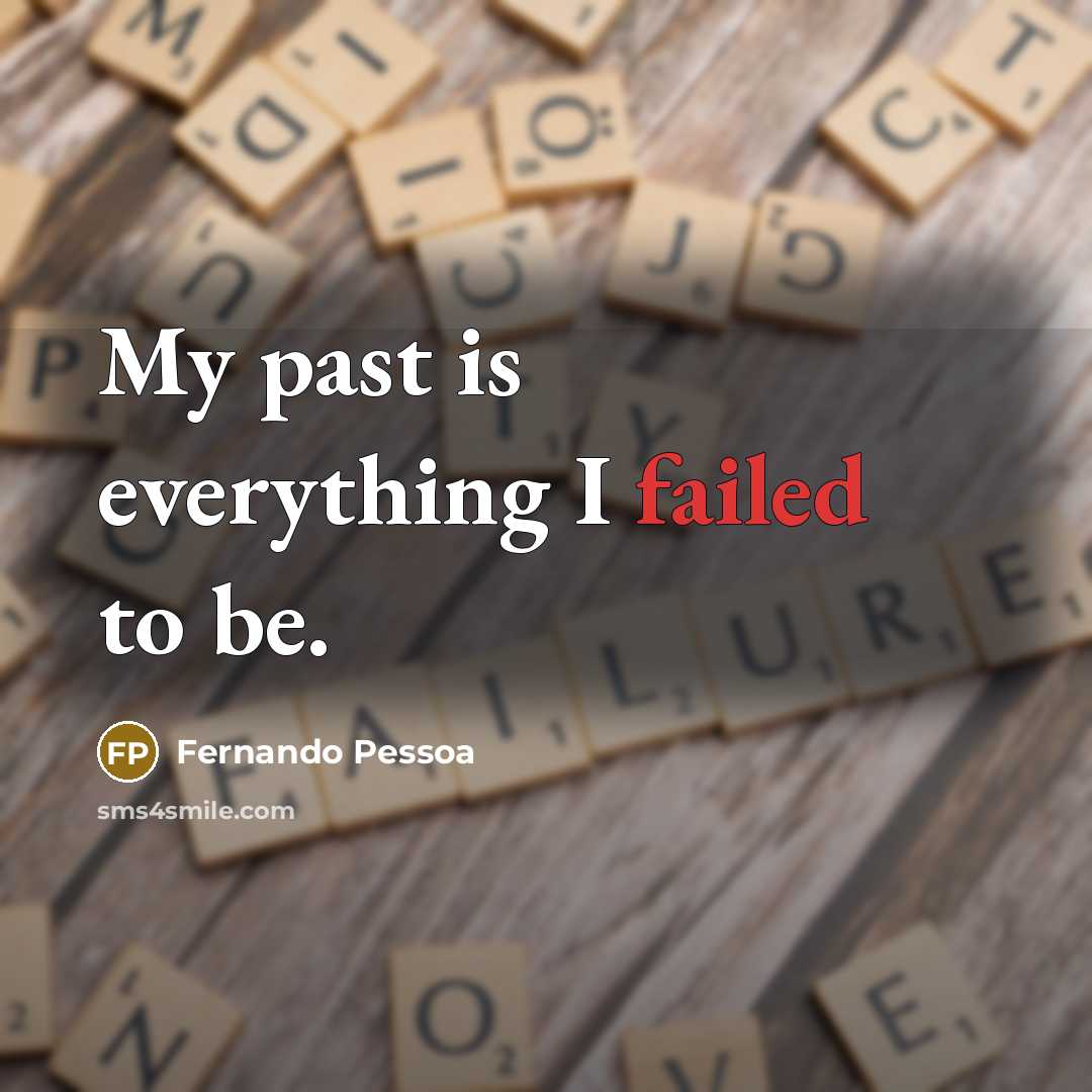 “My past is everything I failed to be.” quote by Fernando Pessoa