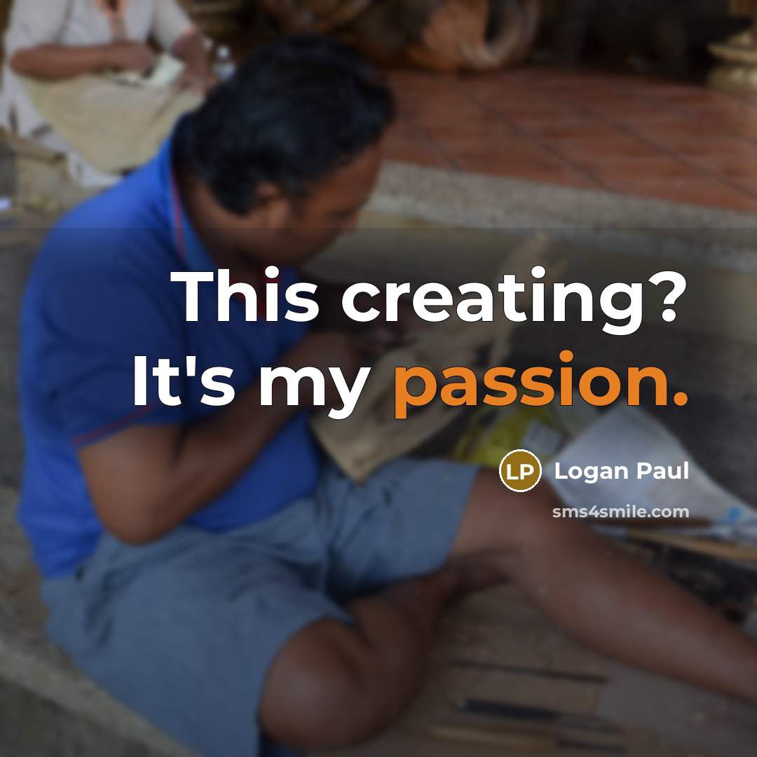 “This creating? It's my passion.” quote by Logan Paul