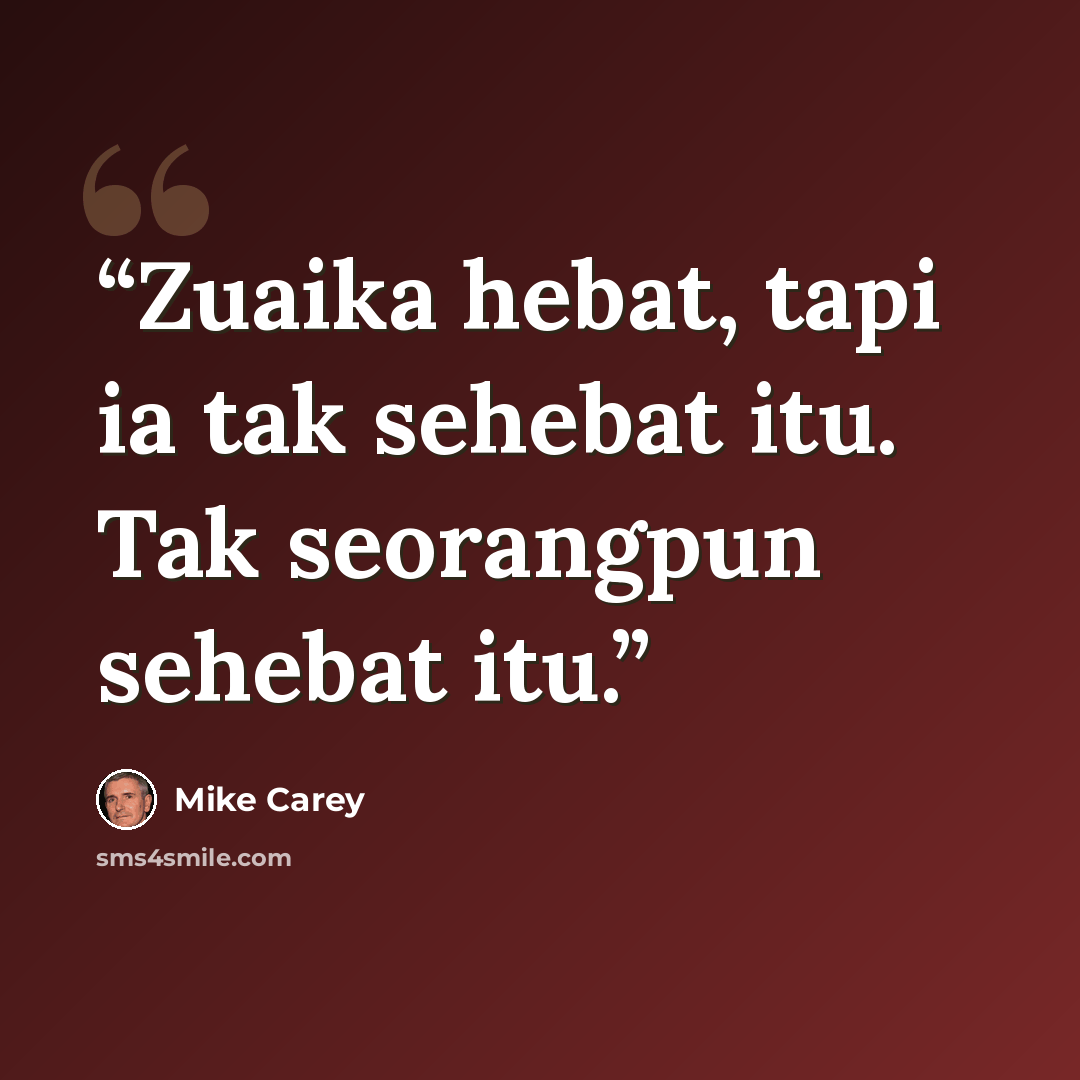 “Zuaika hebat, tapi ia tak sehebat itu. Tak seorangpun sehebat itu.” quote by Mike Carey