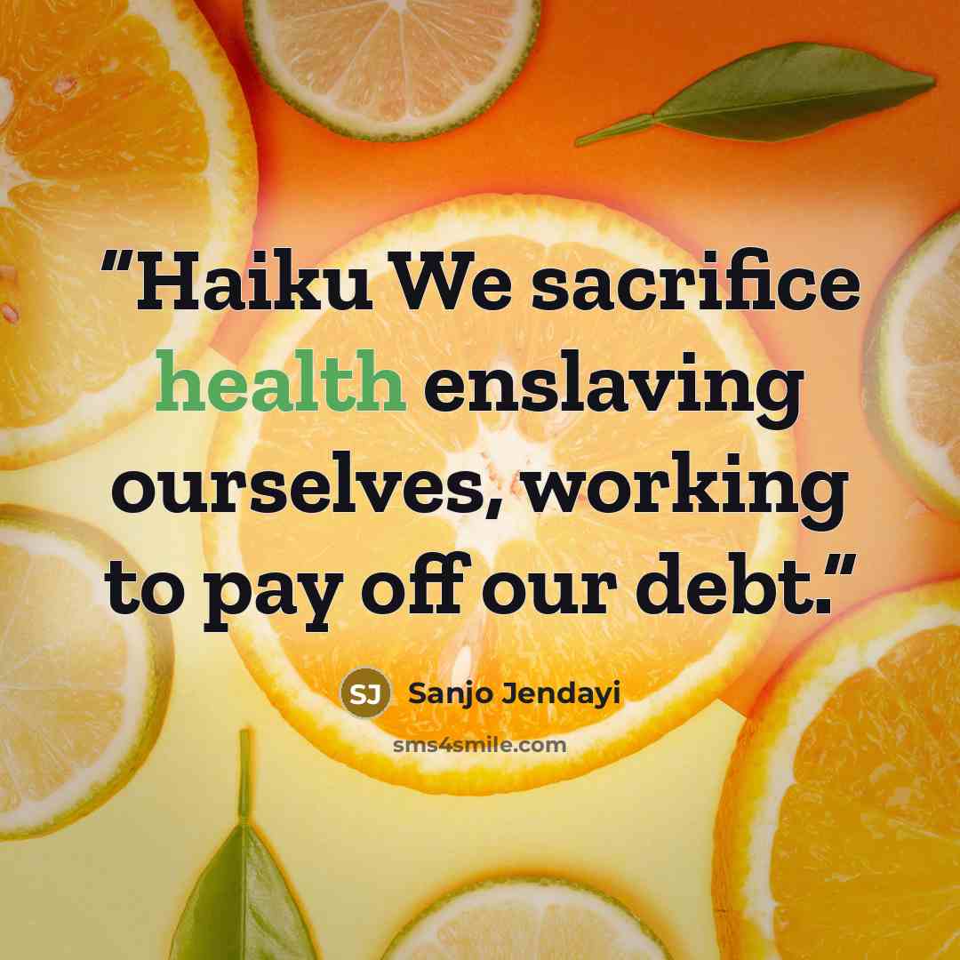 “Haiku We sacrifice health enslaving ourselves, working to pay off our debt.” quote by Sanjo Jendayi