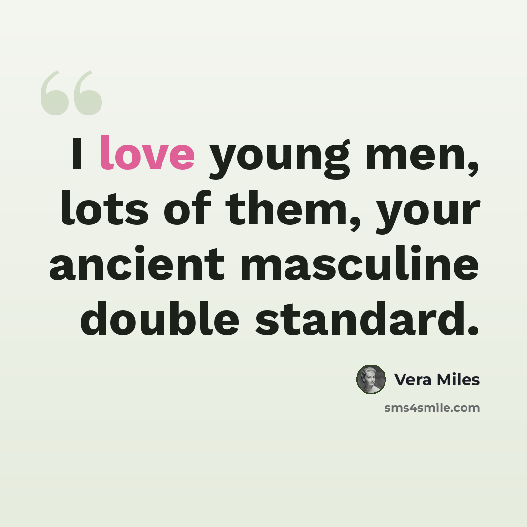 “I love young men, lots of them, your ancient masculine double standard.” quote by Vera Miles