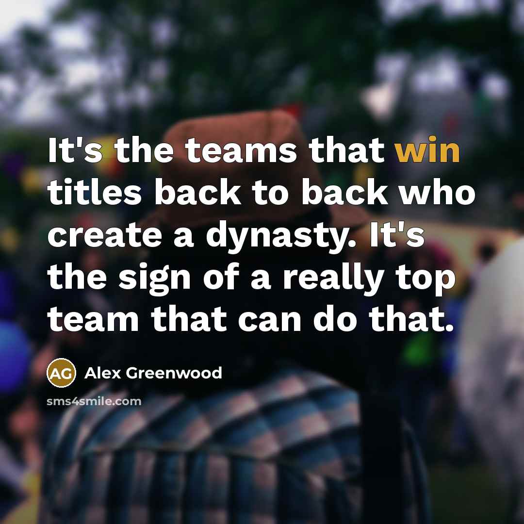 “It's the teams that win titles back to back who create a dynasty. It's the sign of a really top team that can do that.” quote by Alex Greenwood