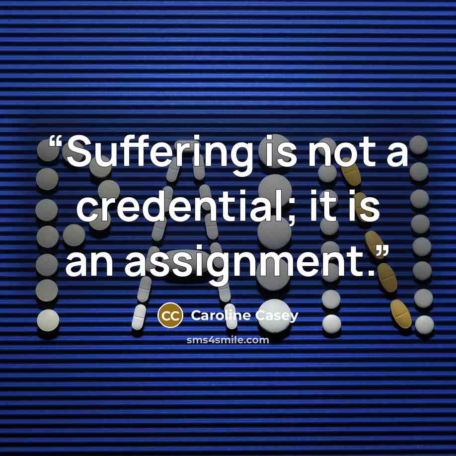 “Suffering is not a credential; it is an assignment.” quote by Caroline Casey