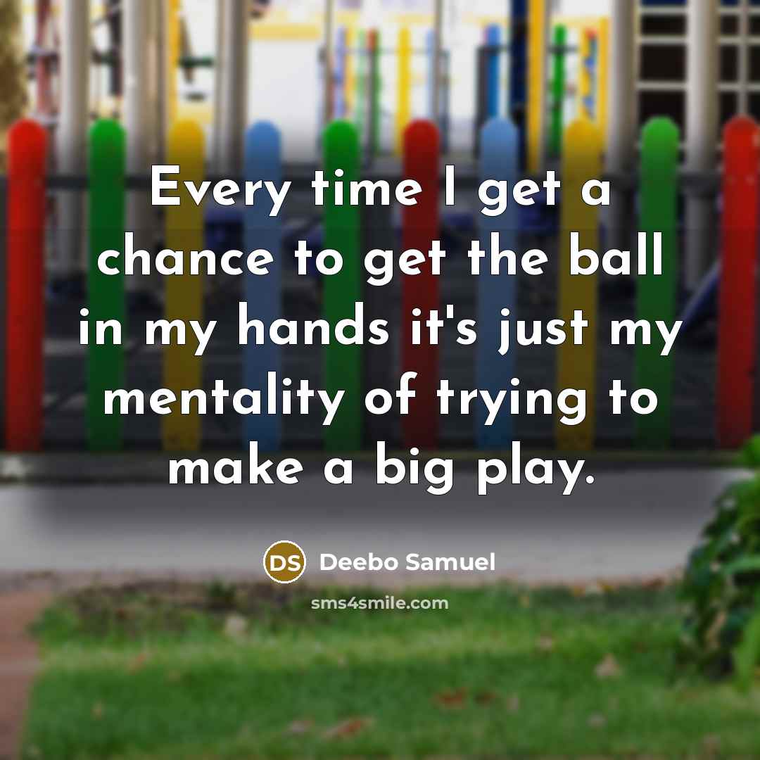 “Every time I get a chance to get the ball in my hands it's just my mentality of trying to make a big play.” quote by Deebo Samuel