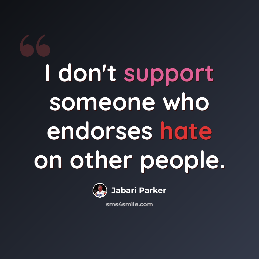 “I don't support someone who endorses hate on other people.” quote by Jabari Parker