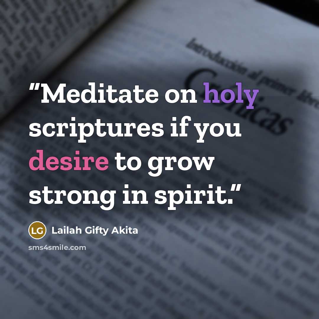“Meditate on holy scriptures if you desire to grow strong in spirit.” quote by Lailah Gifty Akita
