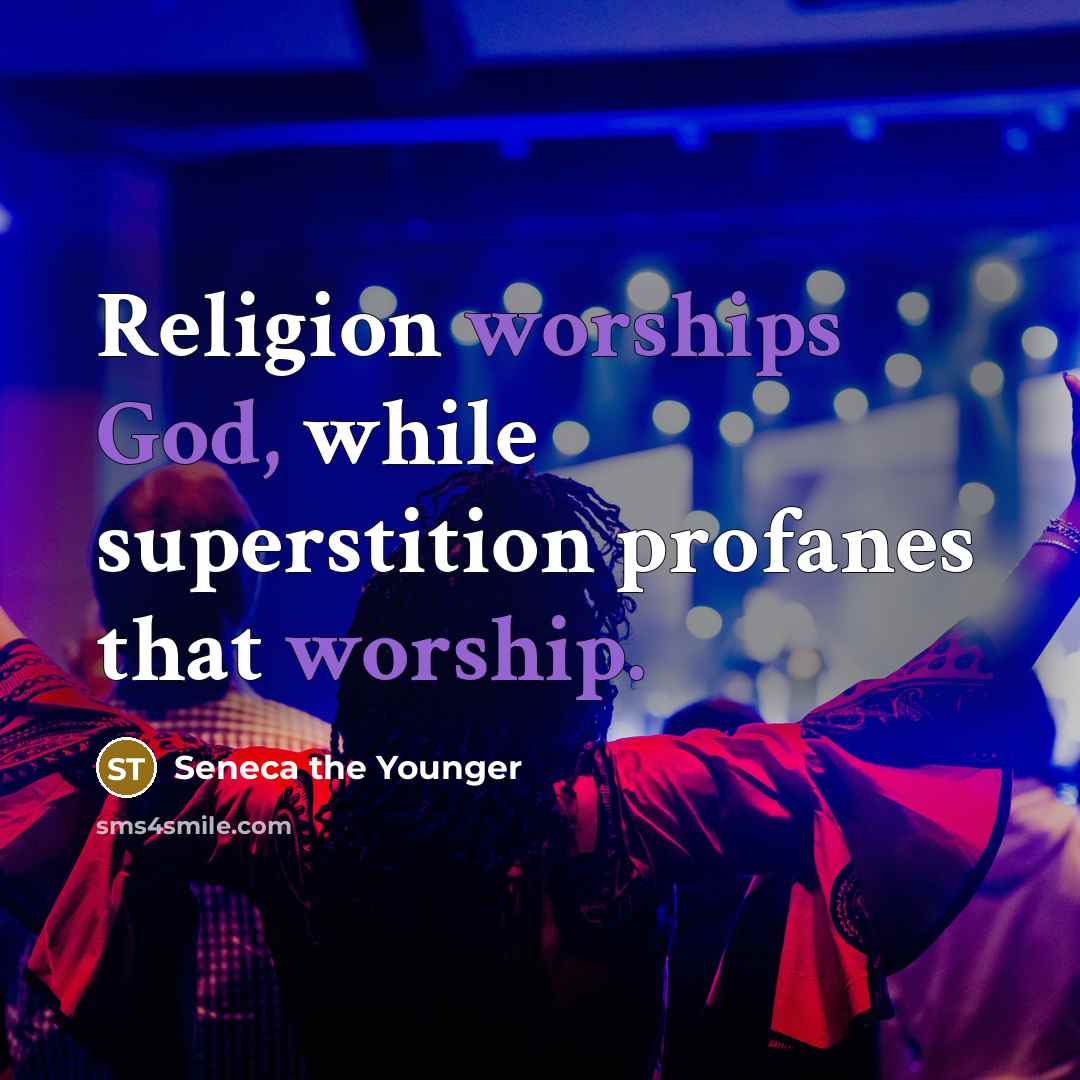 “Religion worships God, while superstition profanes that worship.” quote by Seneca the Younger