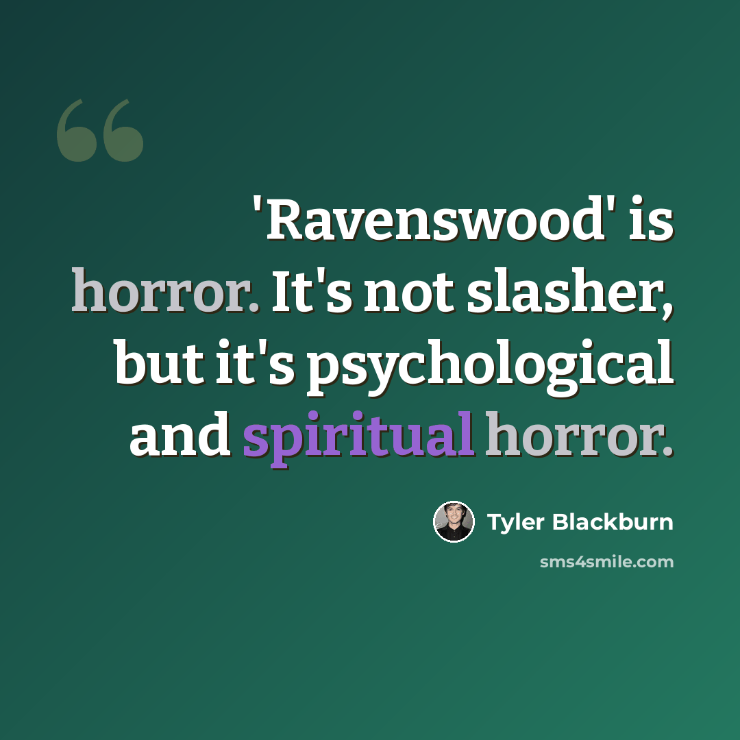 “'Ravenswood' is horror. It's not slasher, but it's psychological and spiritual horror.” quote by Tyler Blackburn