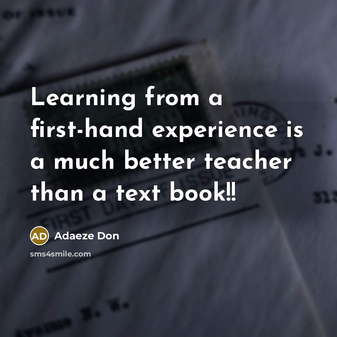 “Learning from a first-hand experience is a much better teacher than a text book!!” quote by Adaeze Don