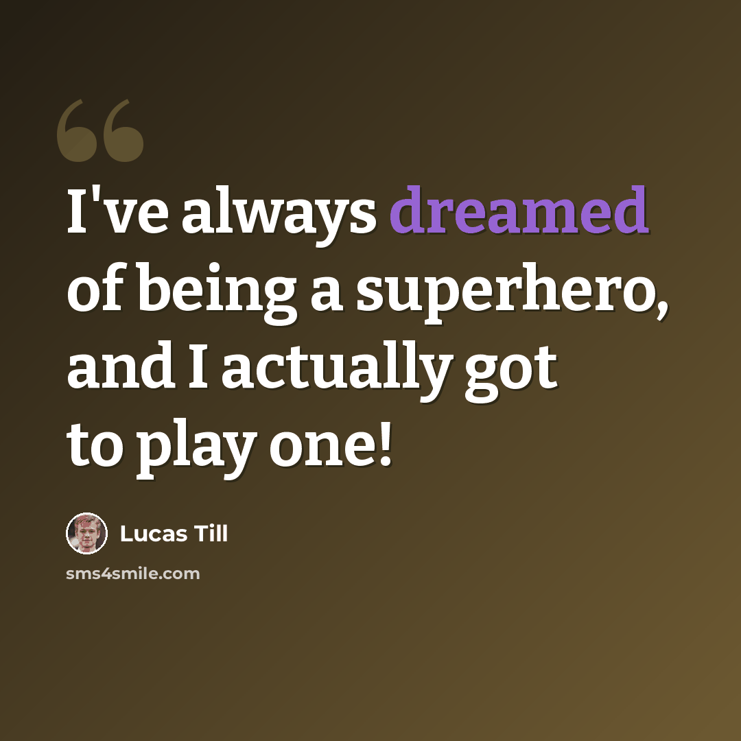 “I've always dreamed of being a superhero, and I actually got to play one!” quote by Lucas Till
