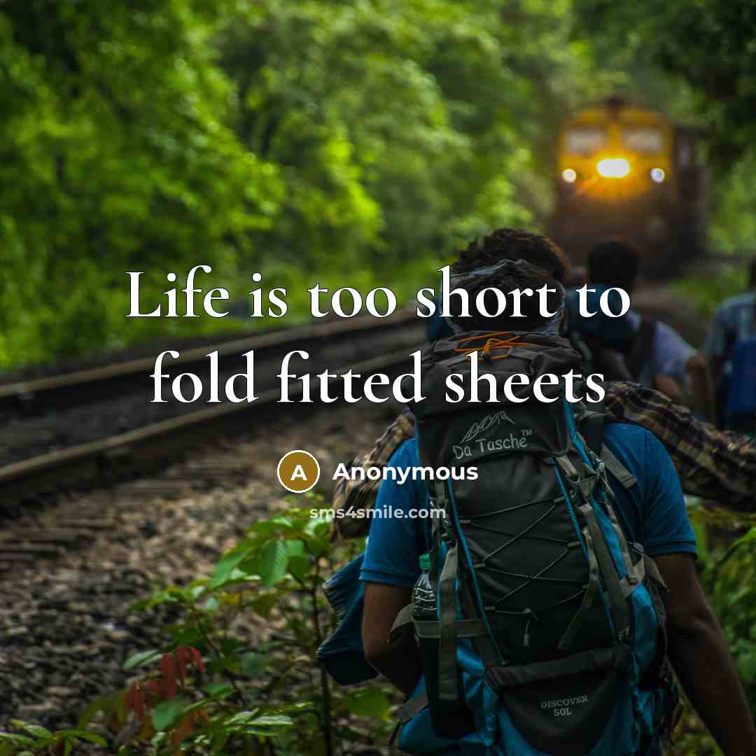 “Life is too short to fold fitted sheets” quote by Anonymous