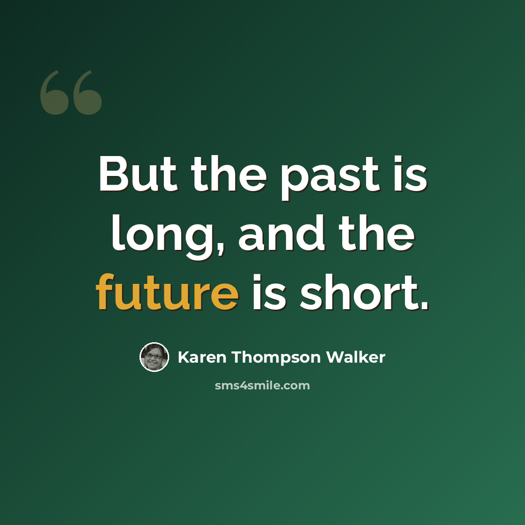 “But the past is long, and the future is short.” quote by Karen Thompson Walker