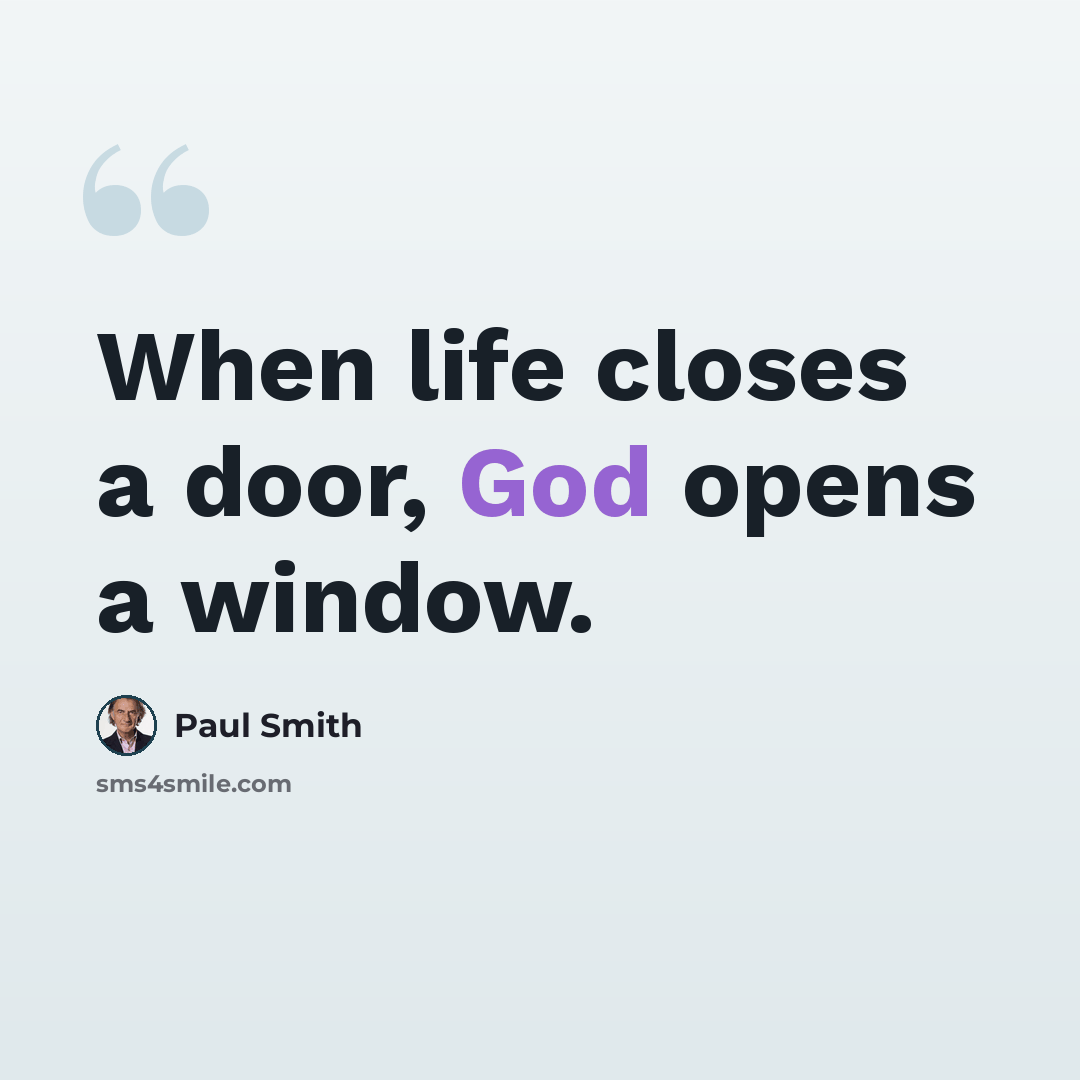 “When life closes a door, God opens a window.” quote by Paul Smith