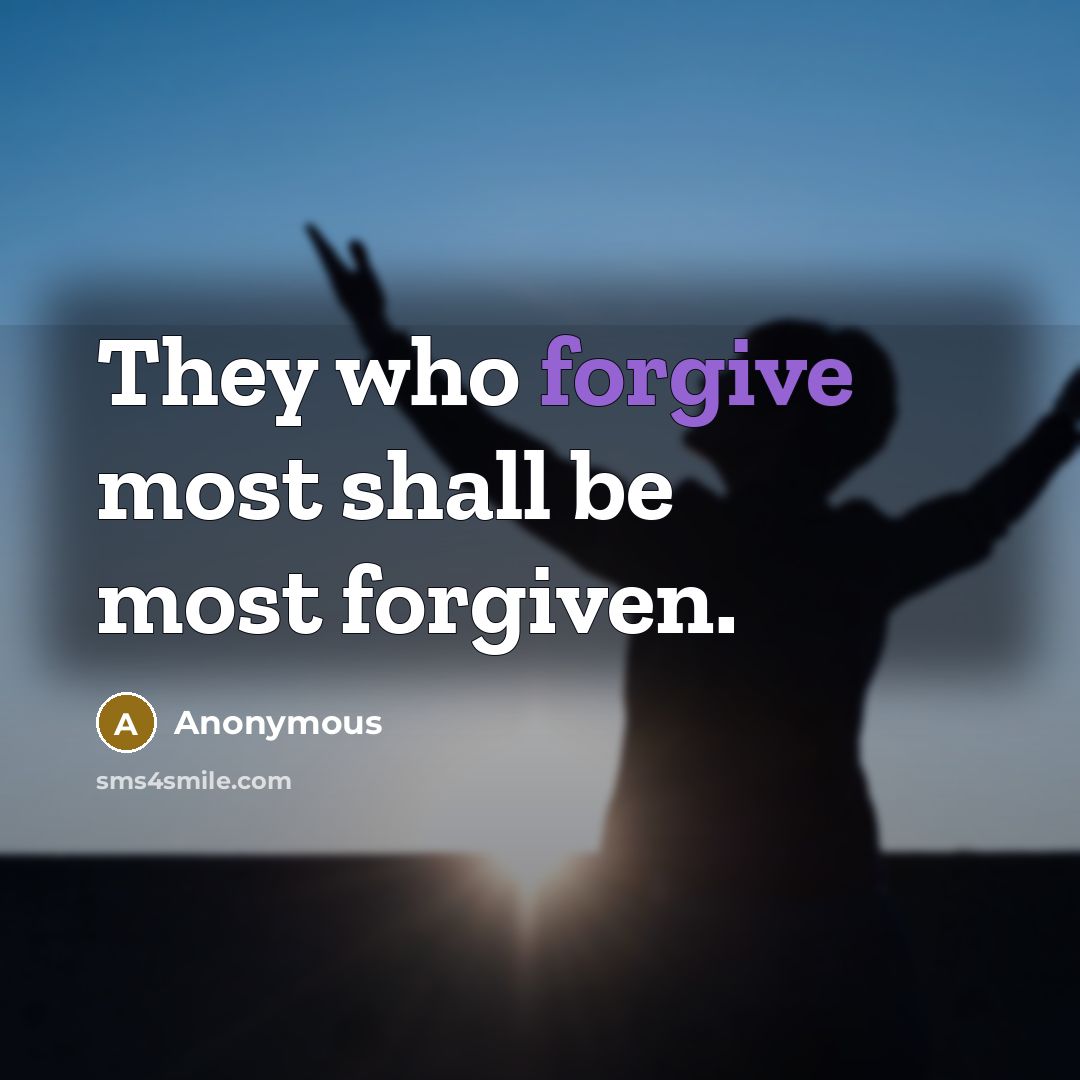 “They who forgive most shall be most forgiven.” quote by Anonymous