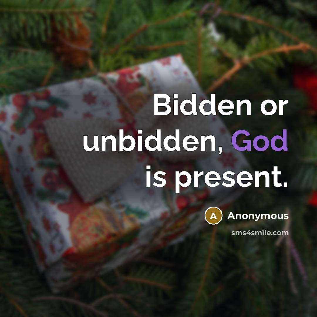 “Bidden or unbidden, God is present.” quote by Anonymous