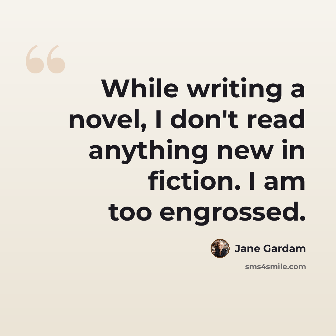 “While writing a novel, I don't read anything new in fiction. I am too engrossed.” quote by Jane Gardam