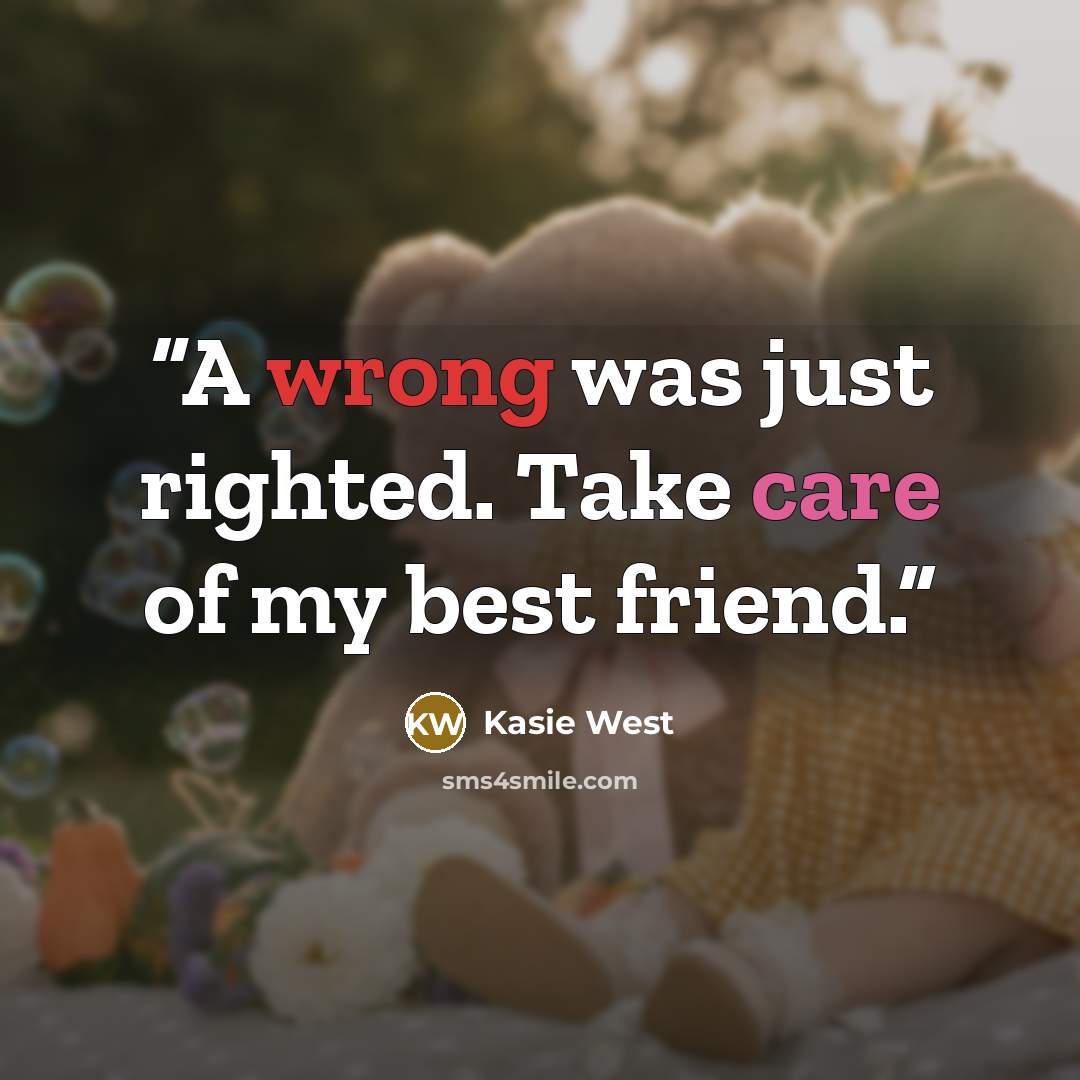 “A wrong was just righted. Take care of my best friend.” quote by Kasie West