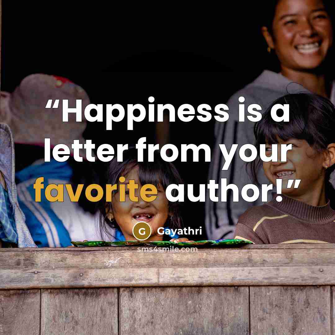“Happiness is a letter from your favorite author!” quote by Gayathri