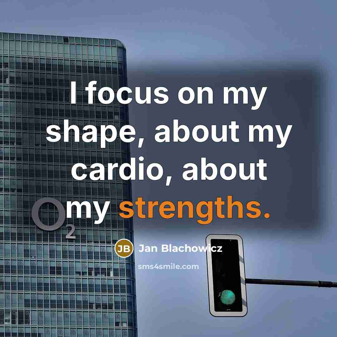 “I focus on my shape, about my cardio, about my strengths.” quote by Jan Blachowicz