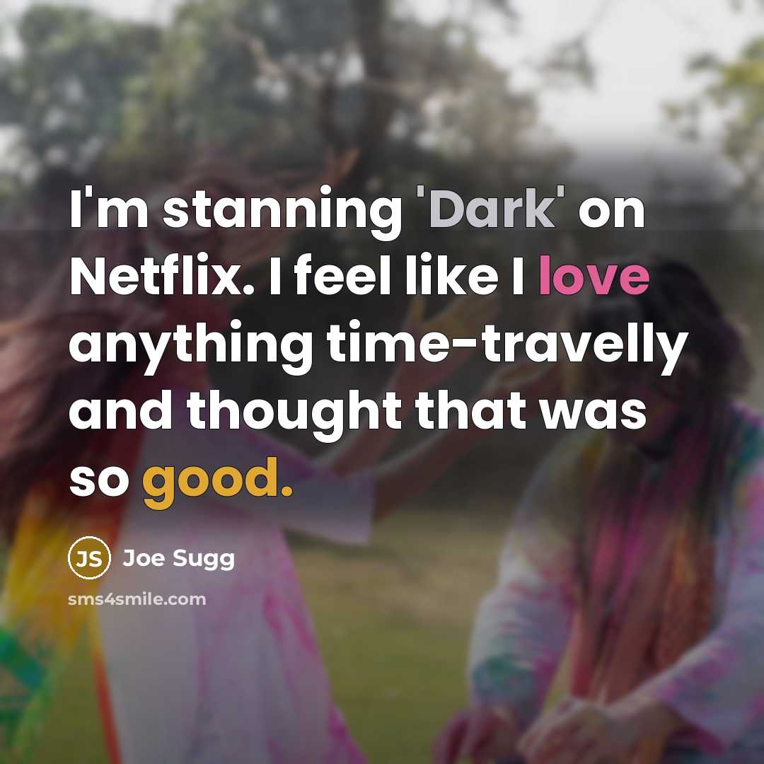 “I'm stanning 'Dark' on Netflix. I feel like I love anything time-travelly and thought that was so good.” quote by Joe Sugg