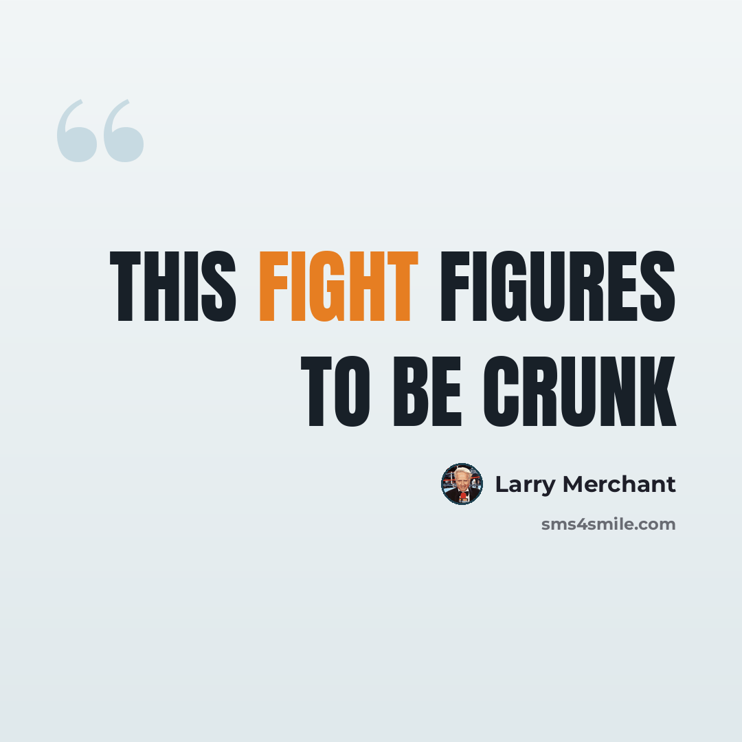 “This fight figures to be crunk” quote by Larry Merchant