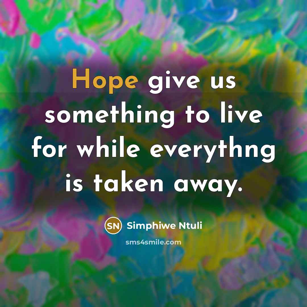 “Hope give us something to live for while everythng is taken away.” quote by Simphiwe Ntuli