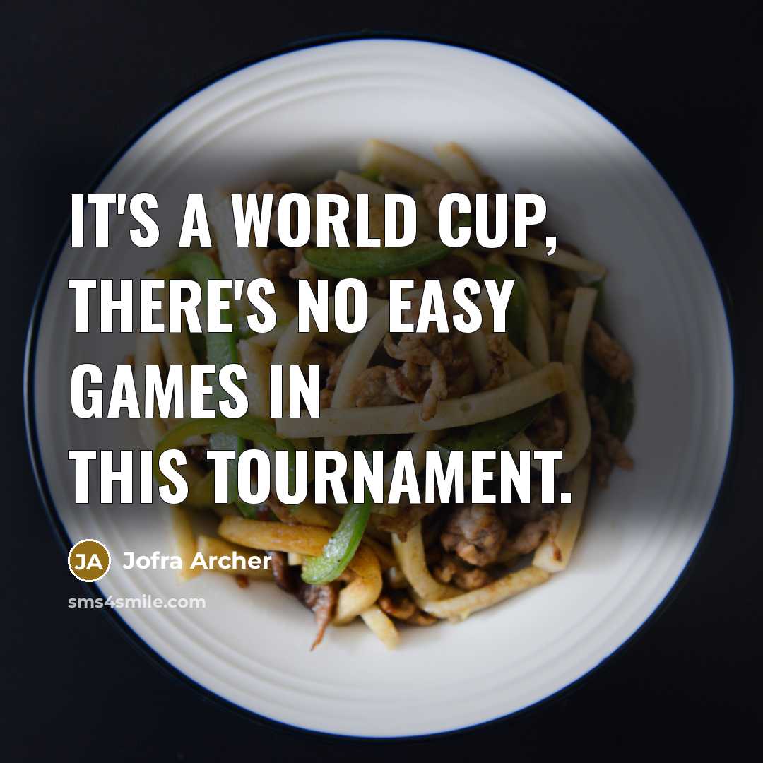 “It's a World Cup, there's no easy games in this tournament.” quote by Jofra Archer