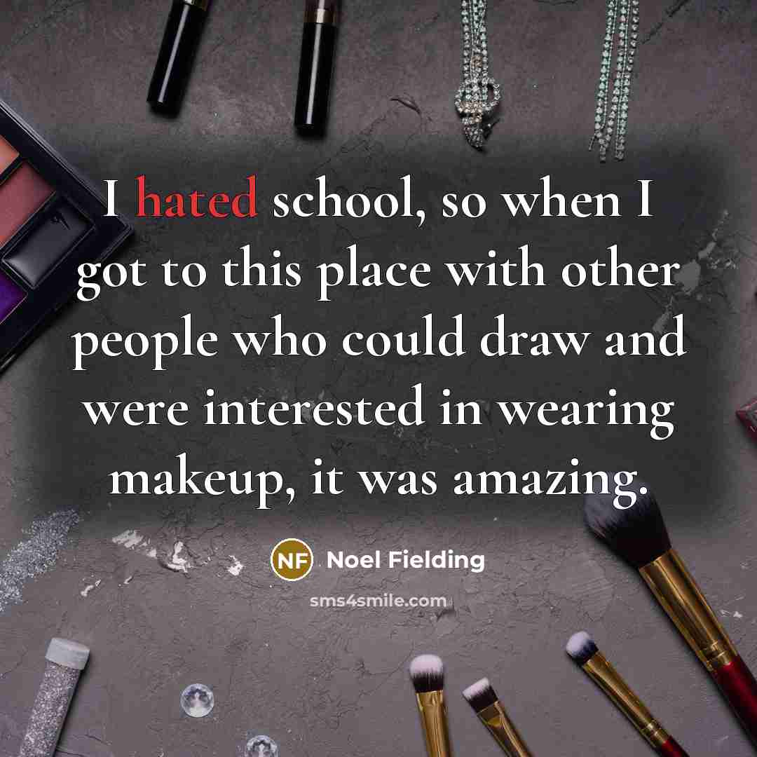 “I hated school, so when I got to this place with other people who could draw and were interested in wearing makeup, it was amazing.” quote by Noel Fielding