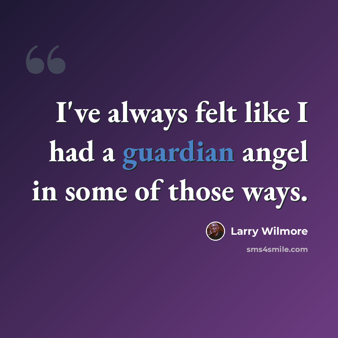 “I've always felt like I had a guardian angel in some of those ways.” quote by Larry Wilmore