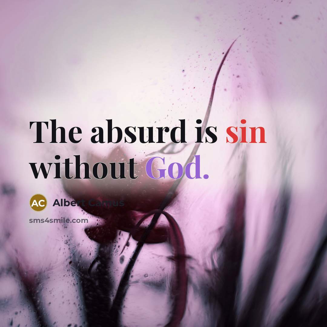 “The absurd is sin without God.” quote by Albert Camus