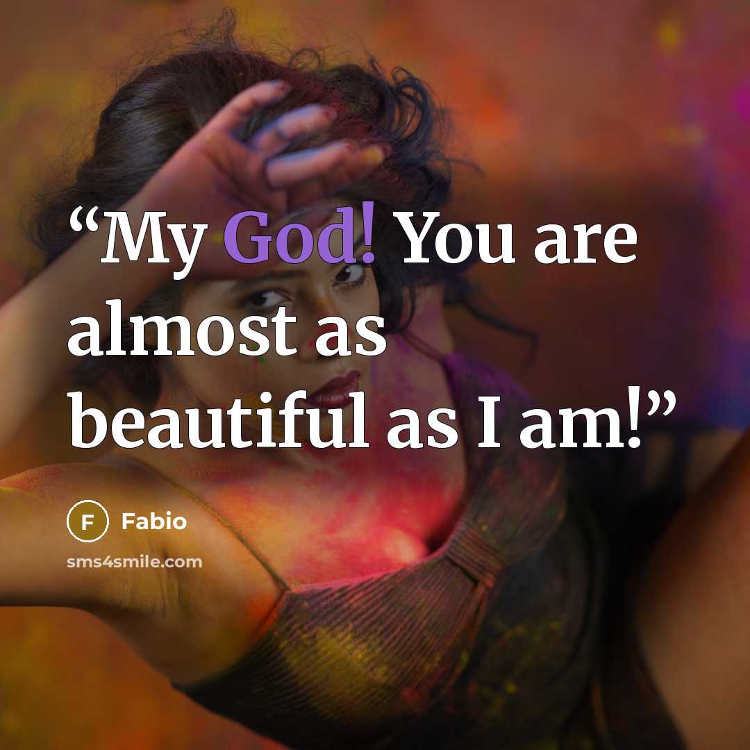 “My God! You are almost as beautiful as I am!” quote by Fabio