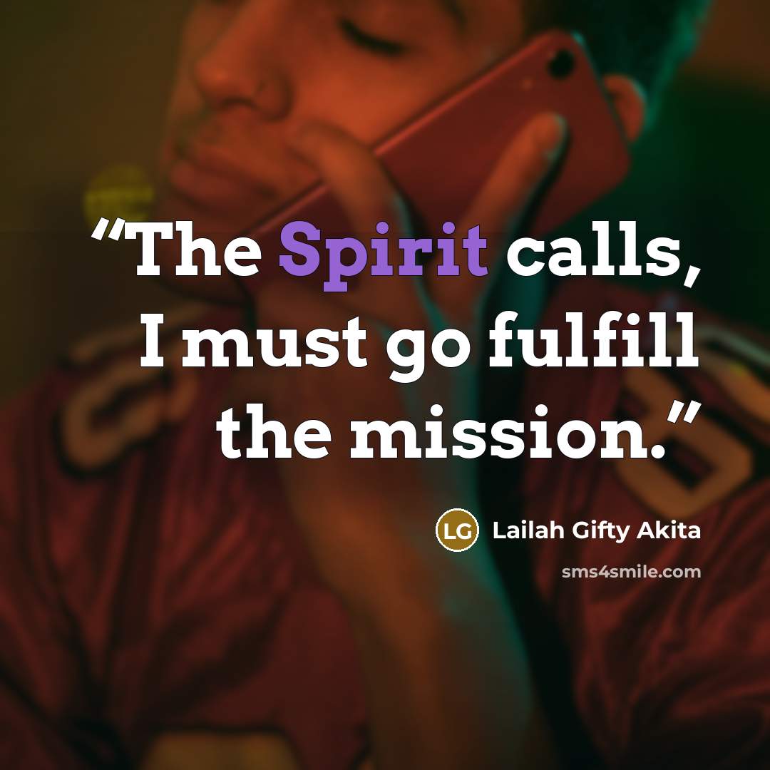 “The Spirit calls, I must go fulfill the mission.” quote by Lailah Gifty Akita