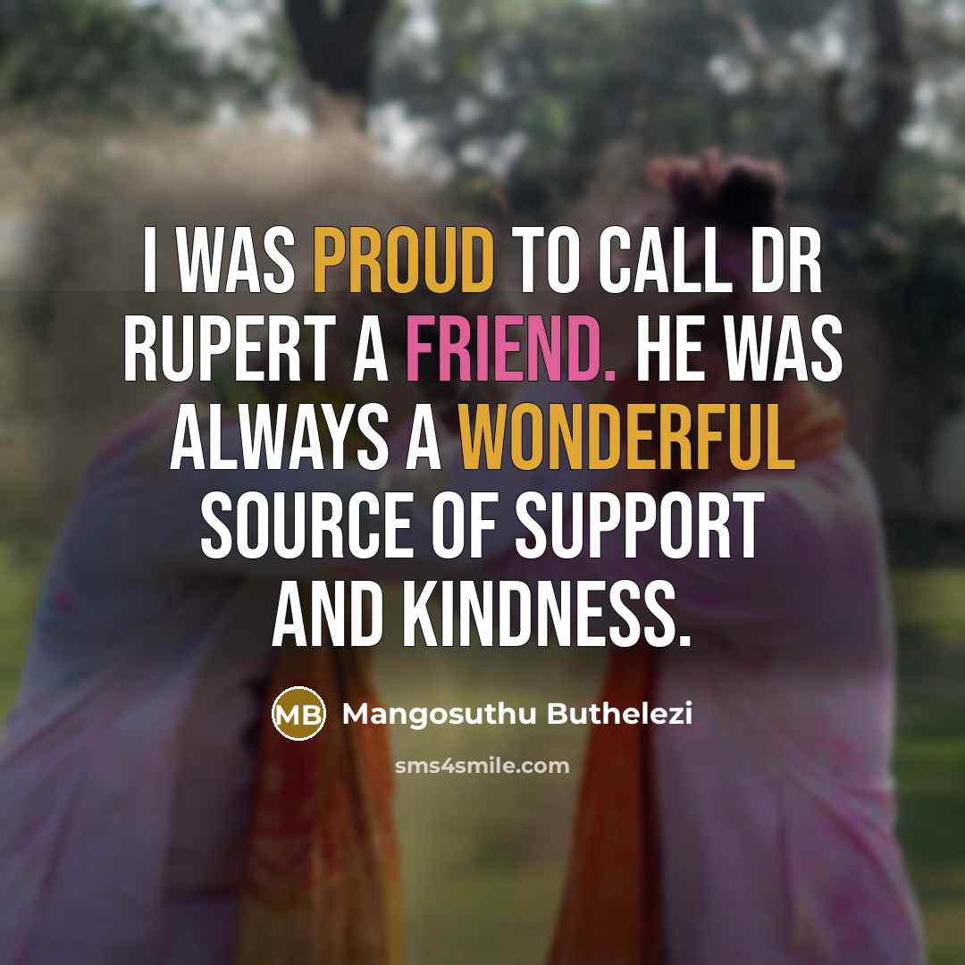 “I was proud to call Dr Rupert a friend. He was always a wonderful source of support and kindness.” quote by Mangosuthu Buthelezi
