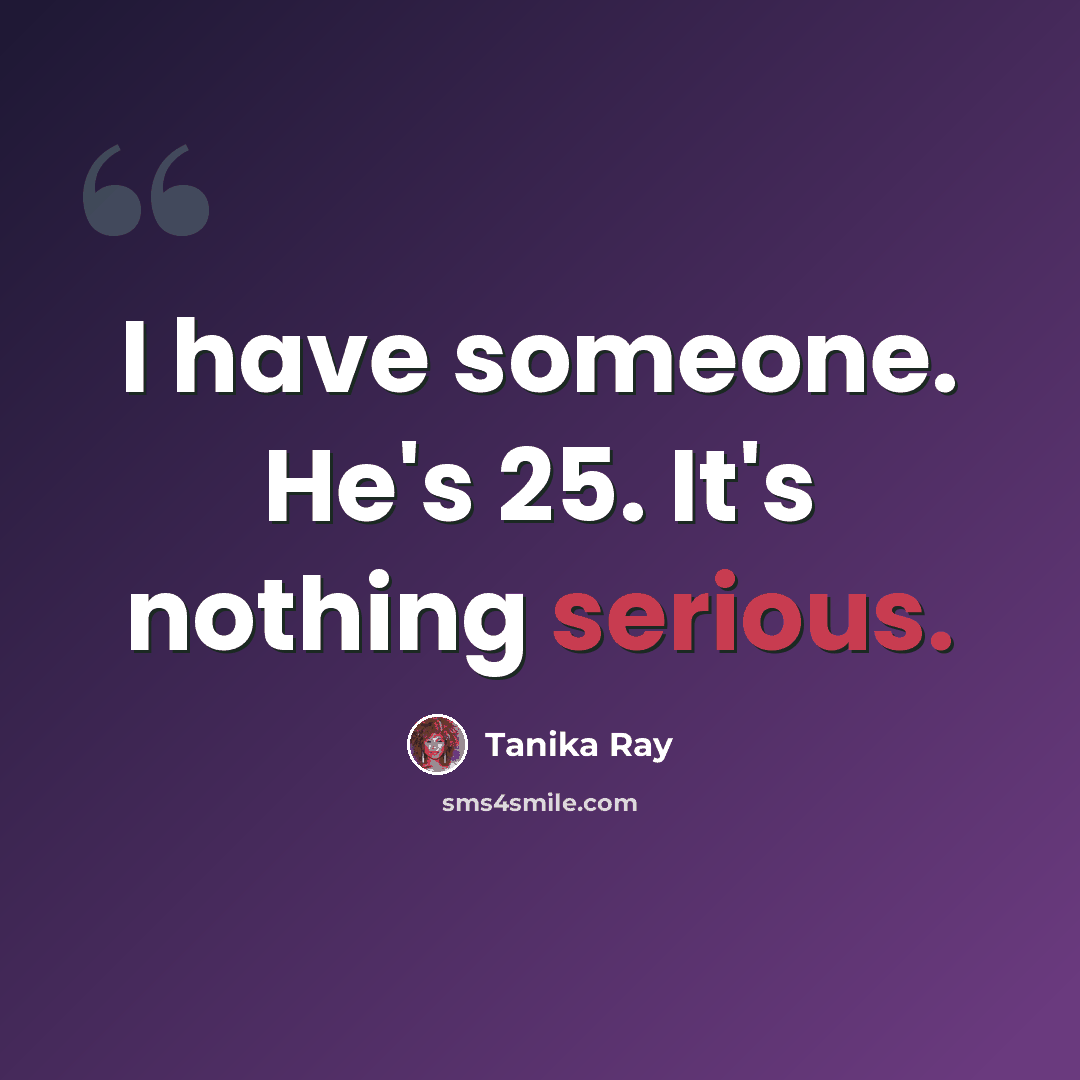 “I have someone. He's 25. It's nothing serious.” quote by Tanika Ray