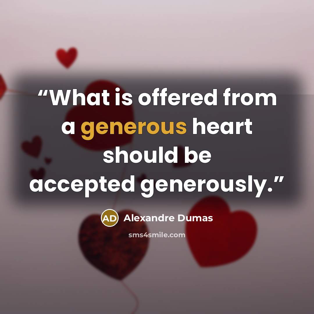 “What is offered from a generous heart should be accepted generously.” quote by Alexandre Dumas
