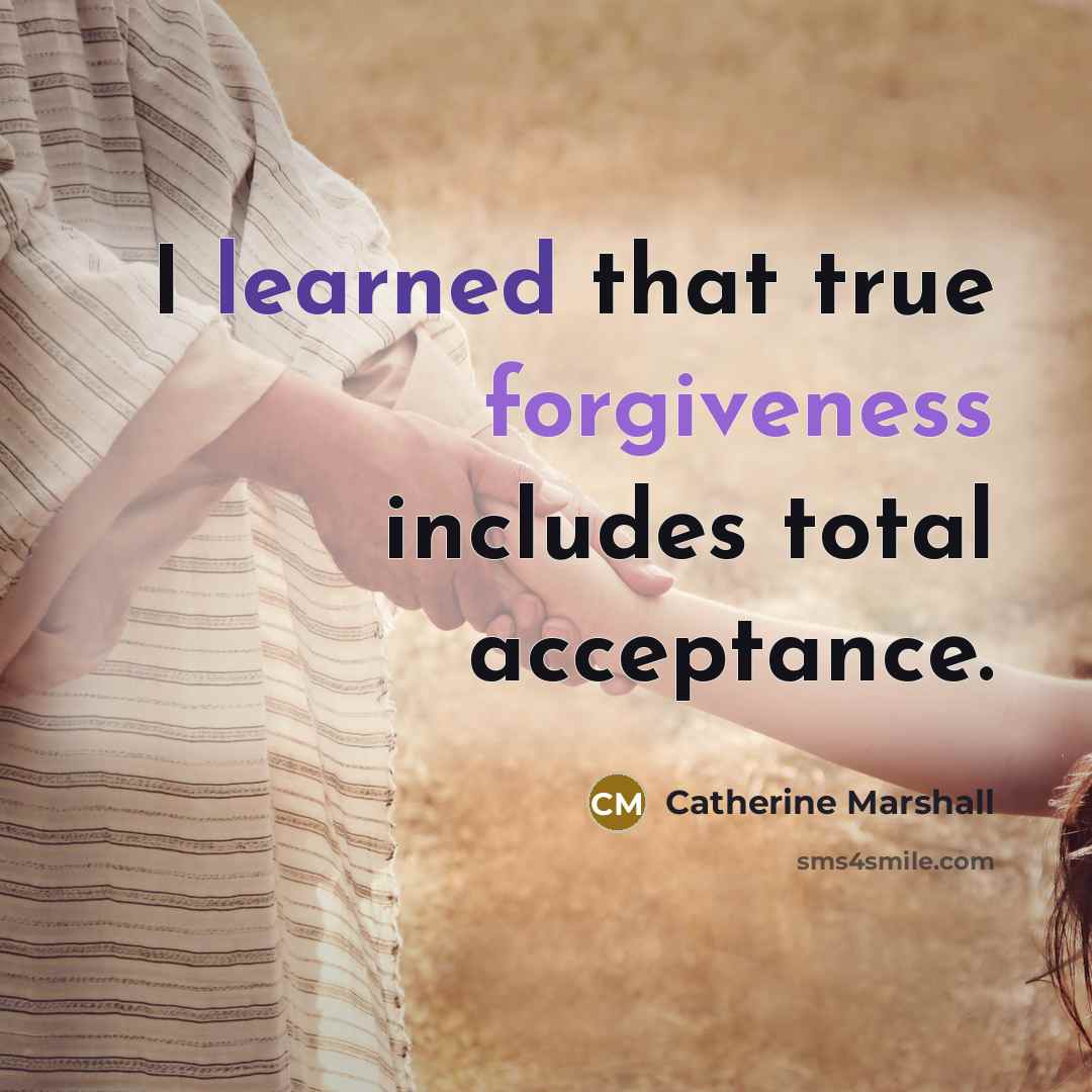 “I learned that true forgiveness includes total acceptance.” quote by Catherine Marshall