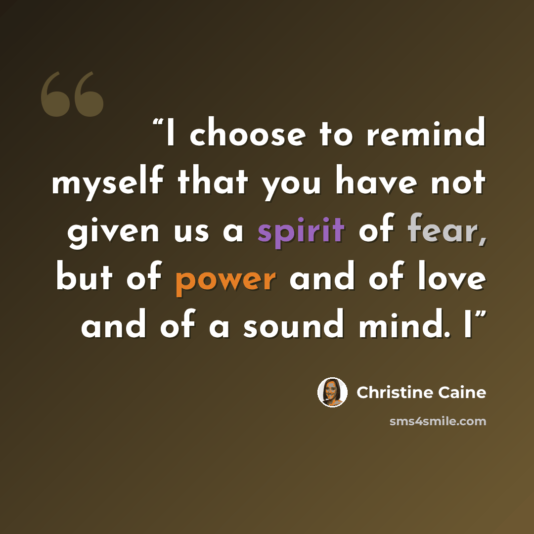 “I choose to remind myself that you have not given us a spirit of fear, but of power and of love and of a sound mind. I” quote by Christine Caine