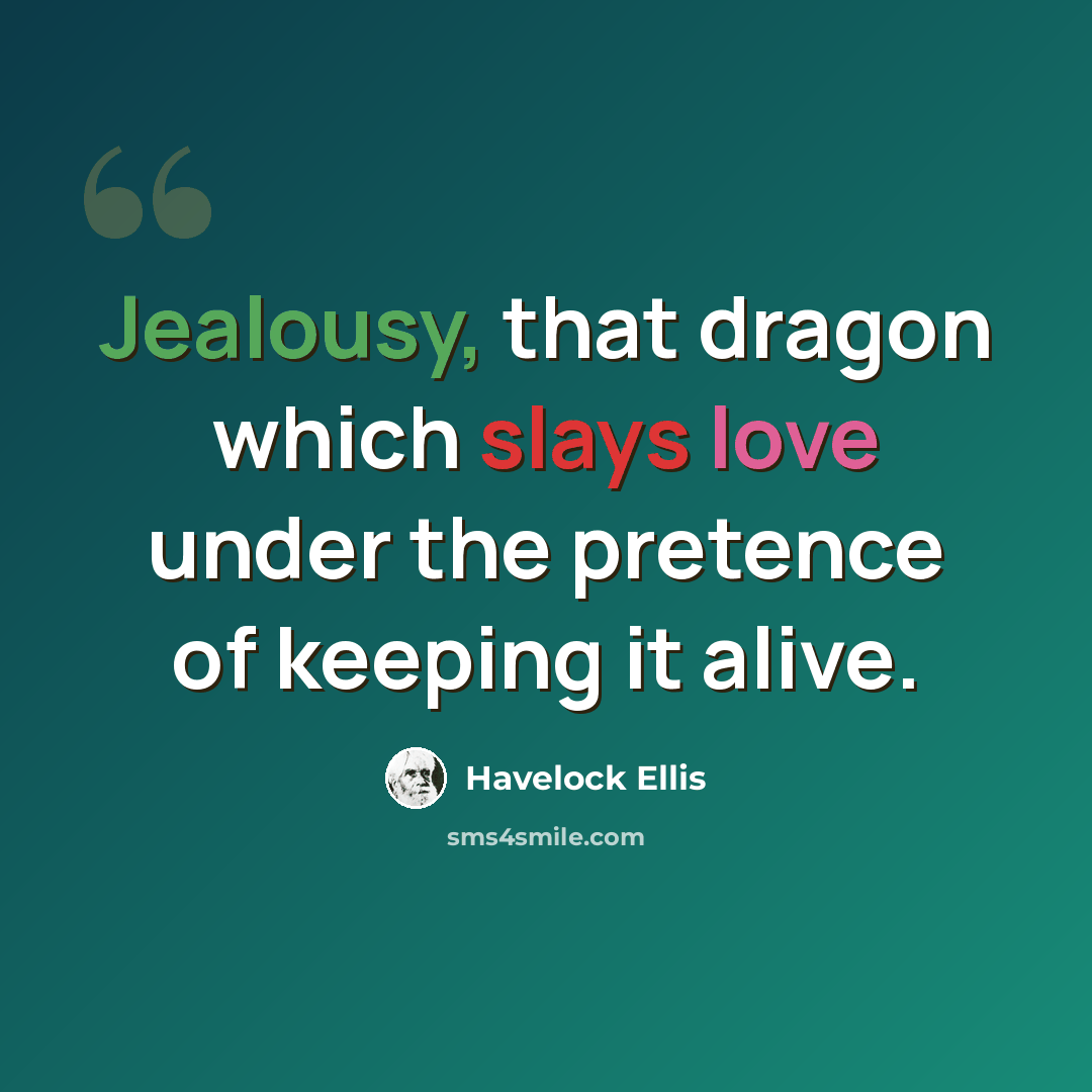 “Jealousy, that dragon which slays love under the pretence of keeping it alive.” quote by Havelock Ellis