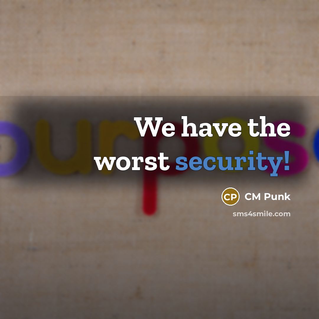 “We have the worst security!” quote by CM Punk