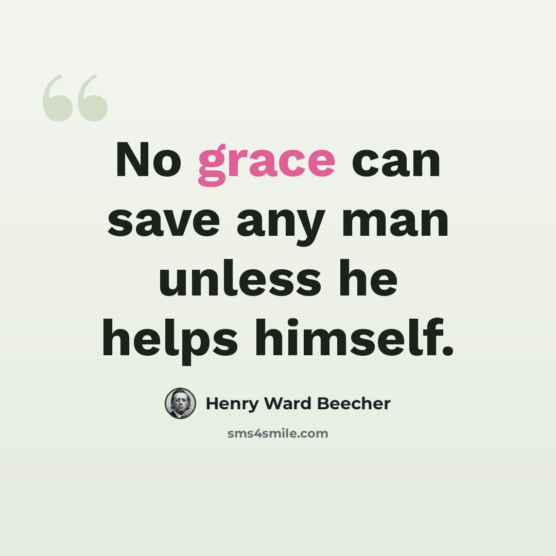 “No grace can save any man unless he helps himself.” quote by Henry Ward Beecher