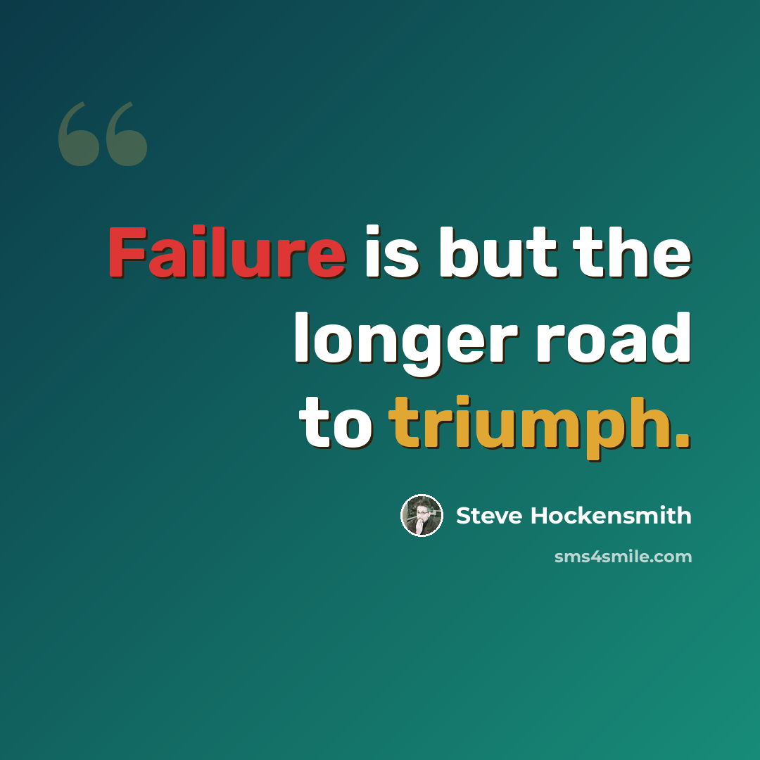 “Failure is but the longer road to triumph.” quote by Steve Hockensmith