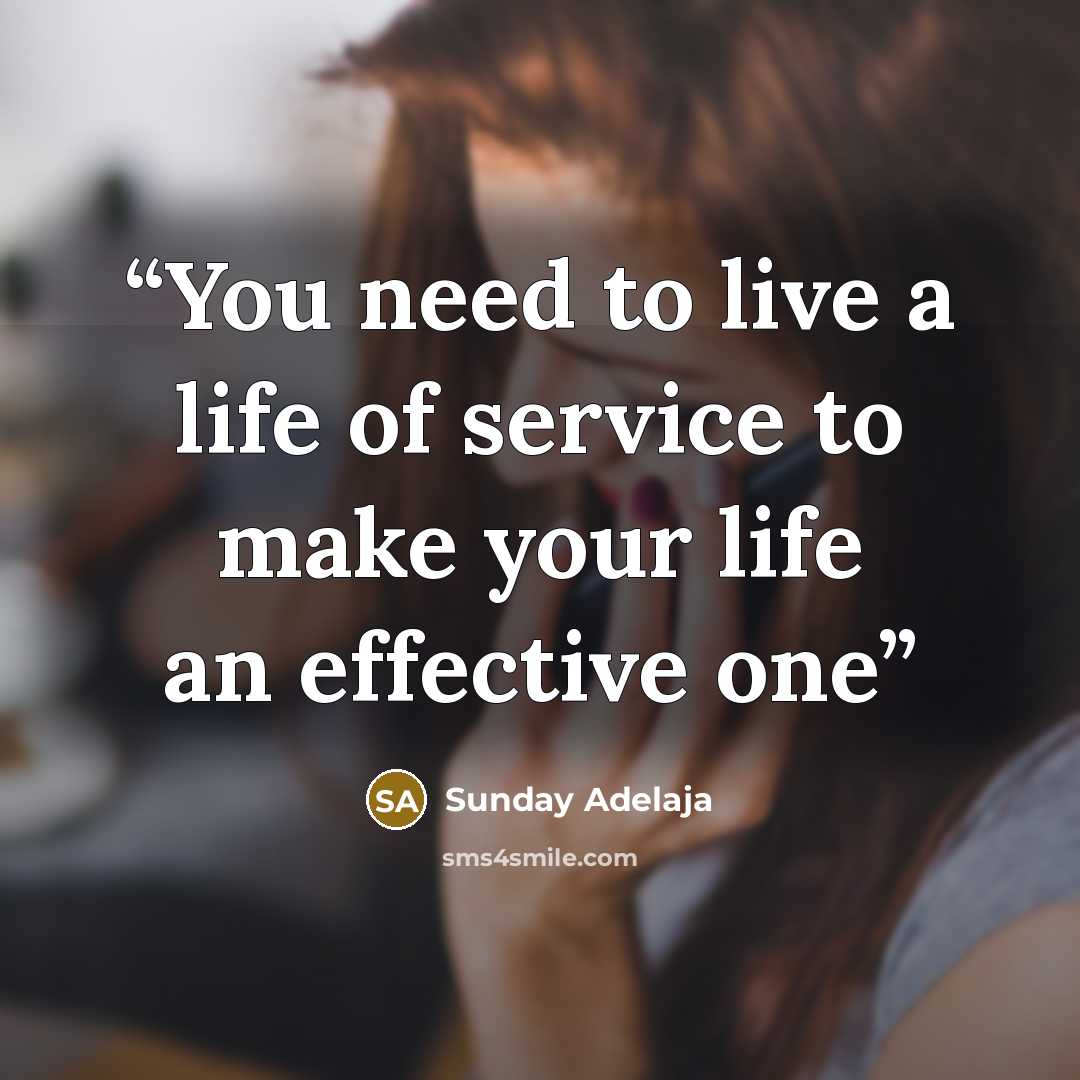 “You need to live a life of service to make your life an effective one” quote by Sunday Adelaja
