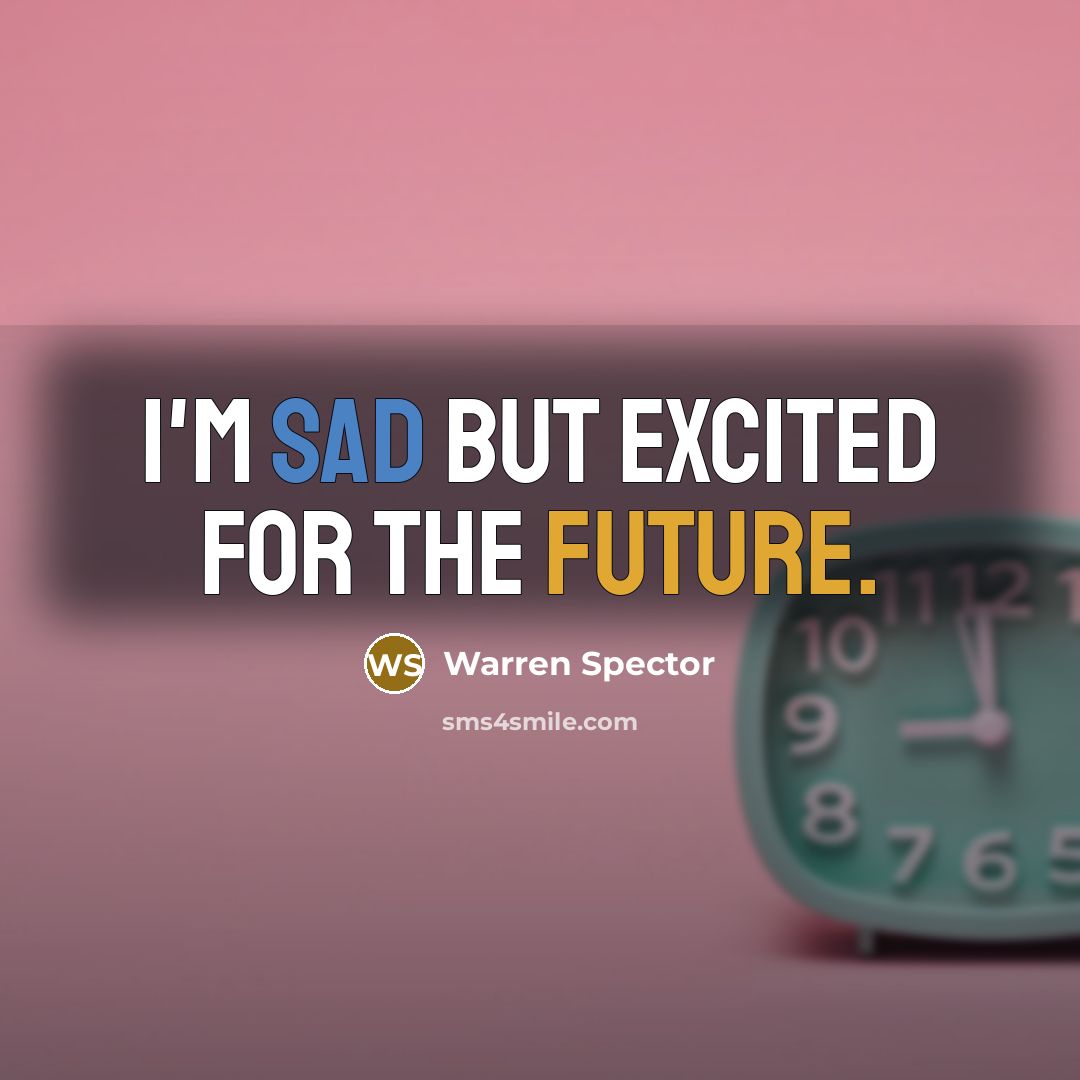 “I'm sad but excited for the future.” quote by Warren Spector