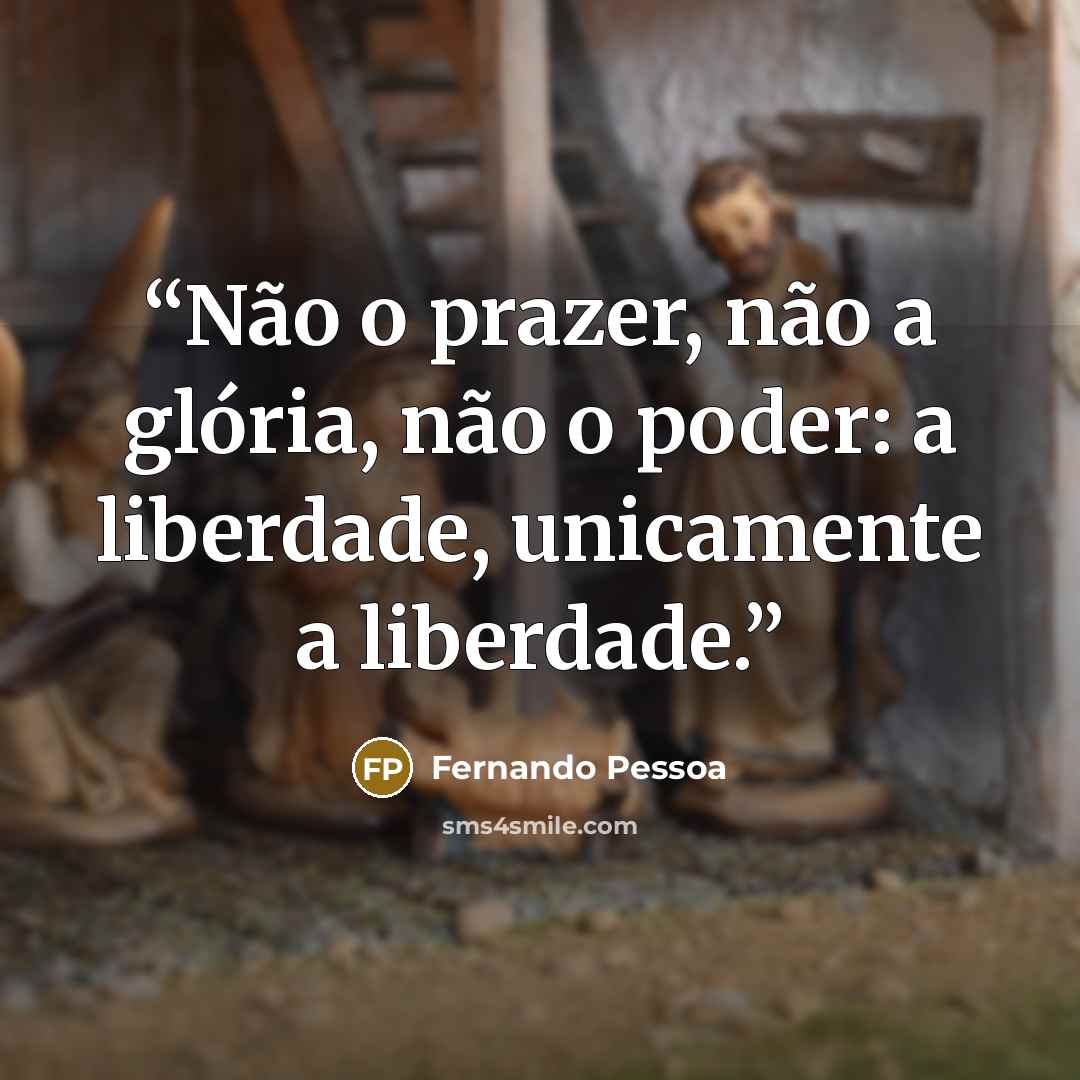 “Não o prazer, não a glória, não o poder: a liberdade, unicamente a liberdade.” quote by Fernando Pessoa
