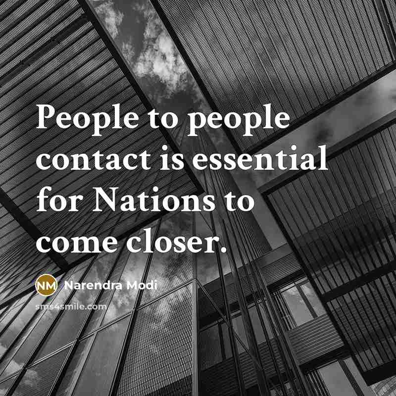 “People to people contact is essential for Nations to come closer.” quote by Narendra Modi