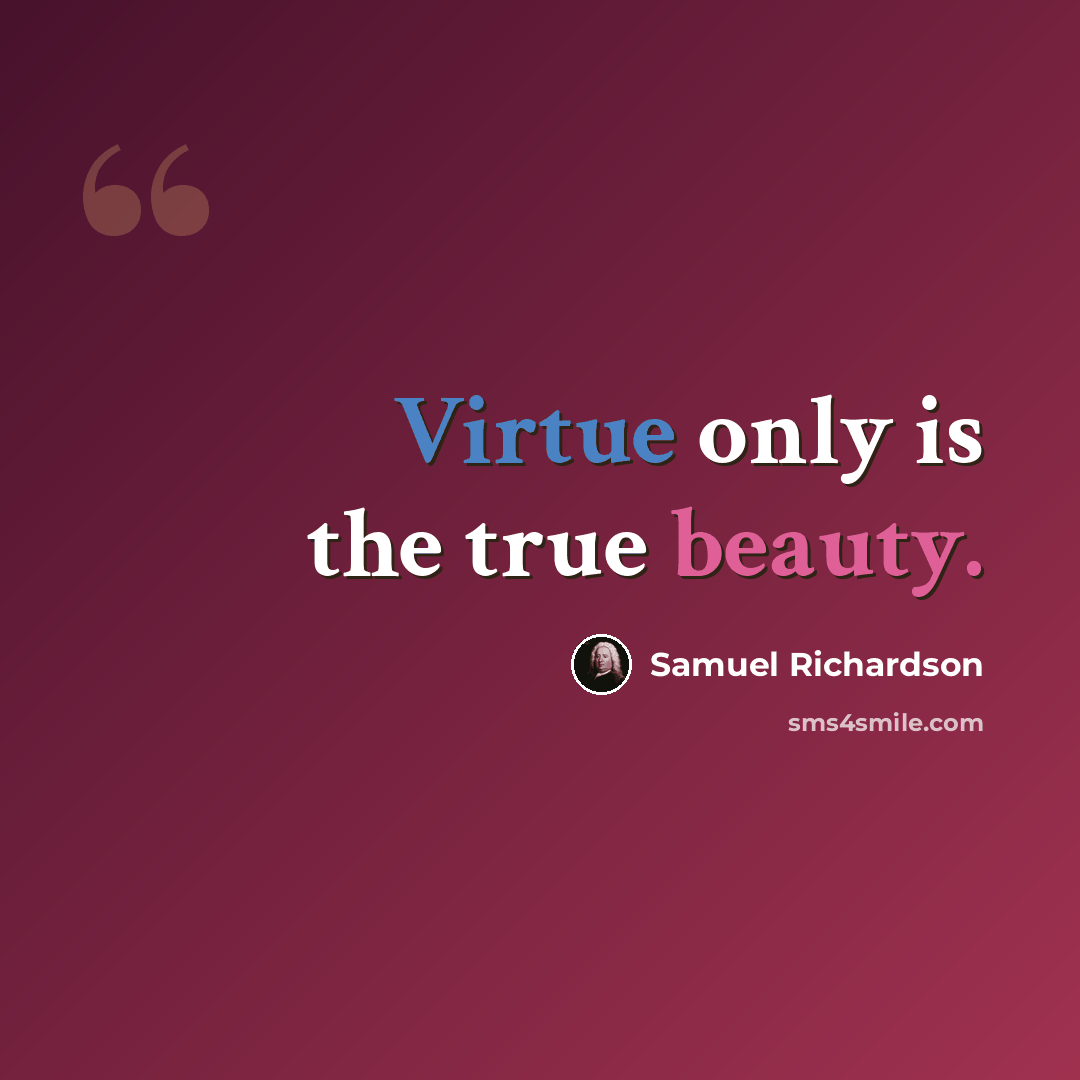 “Virtue only is the true beauty.” quote by Samuel Richardson
