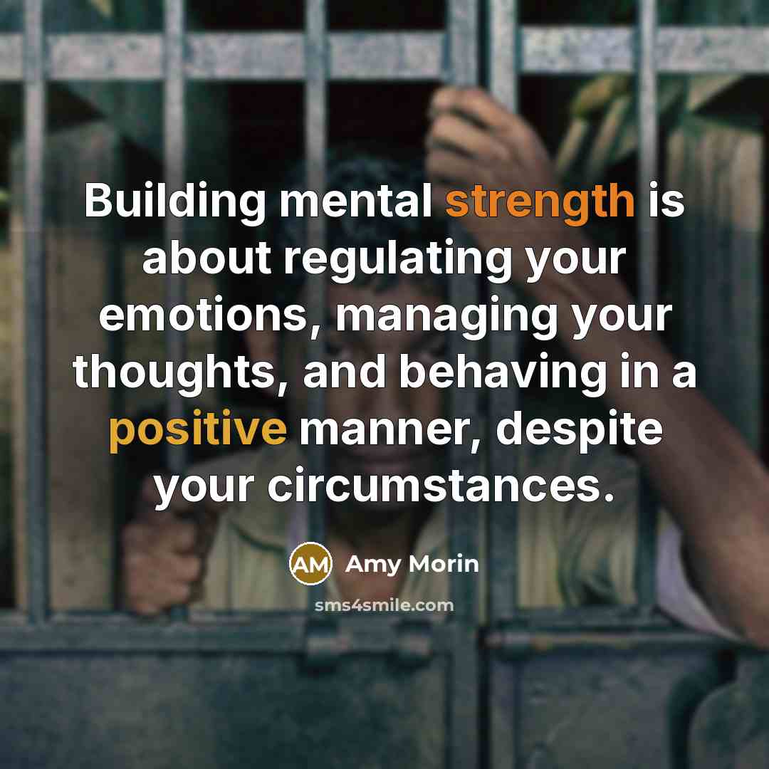 “Building mental strength is about regulating your emotions, managing your thoughts, and behaving in a positive manner, despite your circumstances.” quote by Amy Morin