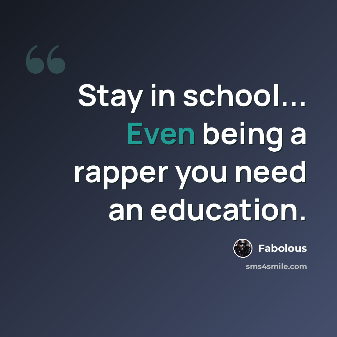 “Stay in school... Even being a rapper you need an education.” quote by Fabolous