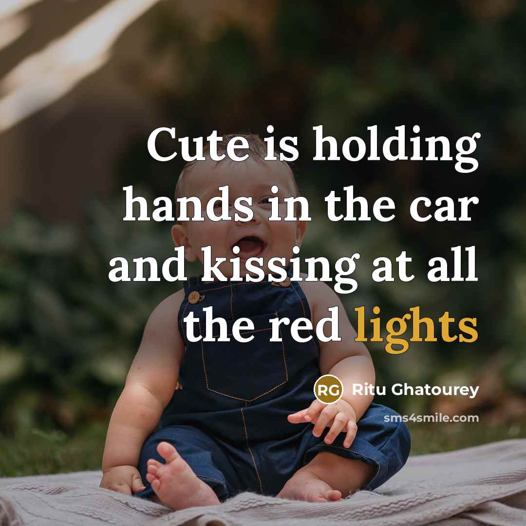 “Cute is holding hands in the car and kissing at all the red lights” quote by Ritu Ghatourey